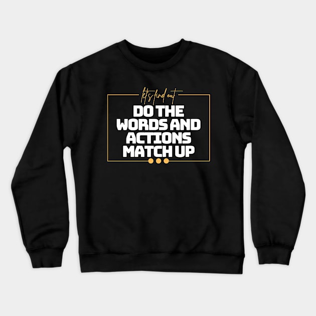 Do the Words & Actions Match Up! Crewneck Sweatshirt by Lacrosse & Motivational T-Shirts 